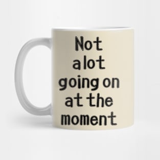 Not a lot going at the moment Mug